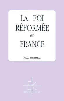 Pierre Courthial : La foi réformée en France