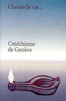 Catéchisme de Genève. Choisis la vie. . .