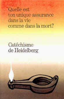 Catéchisme de Heidelberg. Quelle est ton unique assurance dans la vie. . .